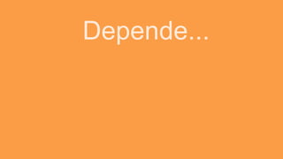 Depende...
 
