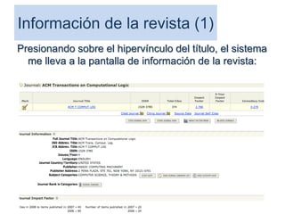 Información de la revista (1)
Presionando sobre el hipervínculo del título, el sistema
me lleva a la pantalla de información de la revista:
69
 