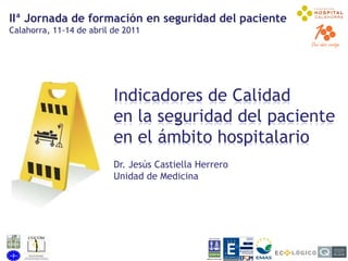 IIª Jornada de formación en seguridad del paciente Calahorra, 11-14 de abril de 2011 