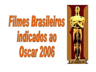 Filmes Brasileiros indicados ao Oscar 2006 