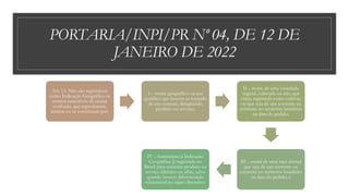 PORTARIA/INPI/PR Nº 04, DE 12 DE
JANEIRO DE 2022
Art. 13. Não são registráveis
como Indicação Geográfica os
termos suscetíveis de causar
confusão, que reproduzam,
imitem ou se constituam por:
I – nome geográfico ou seu
gentílico que houver se tornado
de uso comum, designando
produto ou serviço;
II – nome de uma variedade
vegetal, cultivada ou não, que
esteja registrada como cultivar,
ou que seja de uso corrente ou
existente no território brasileiro
na data do pedido;
III – nome de uma raça animal
que seja de uso corrente ou
existente no território brasileiro
na data do pedido; e
IV – homônimo à Indicação
Geográfica já registrada no
Brasil para assinalar produto ou
serviço idêntico ou afim, salvo
quando houver diferenciação
substancial no signo distintivo.
 