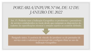 PORTARIA/INPI/PR Nº 04, DE 12 DE
JANEIRO DE 2022
Parágrafo único. A ausência de vínculo do produtor ou do prestador de
serviço com o substituto processual não configura óbice ao uso da
Indicação Geográfica
Art. 15. Poderão usar a Indicação Geográfica os produtores e prestadores
de serviços estabelecidos no local, desde que cumpram as disposições do
caderno de especificações técnicas e estejam sujeitos ao controle definido.
 
