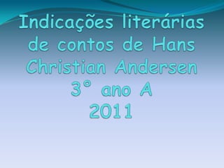 Indicações literárias de contos de Hans Christian Andersen3° ano A2011 