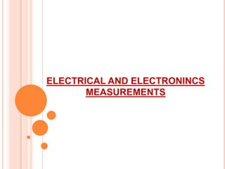 ELECTRICAL AND ELECTRONINCS
MEASUREMENTS

 