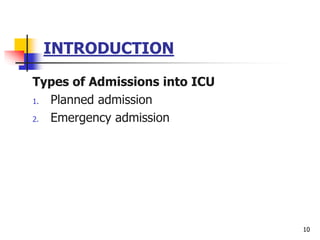 INTRODUCTION
Types of Admissions into ICU
1. Planned admission
2. Emergency admission
10
 