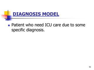 DIAGNOSIS MODEL
 Patient who need ICU care due to some
specific diagnosis.
51
 