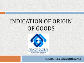 INDICATION OF ORIGIN OF GOODS E. SHELLEY ANANDHAVALLI 