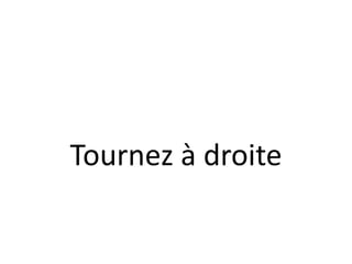 Tournez à droite
 