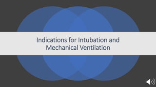 Indications for Intubation and
Mechanical Ventilation
 