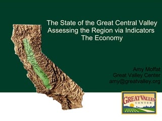 [object Object],The State of the Great Central Valley Assessing the Region via Indicators  The Economy 