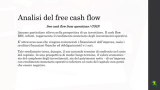 Analisi del free cash flow
free cash flow from operations / COIN
Assume particolare rilievo nella prospettiva di un invest...
