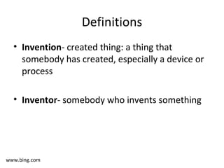 Definitions Invention - created thing: a thing that somebody has created, especially a device or process Inventor - somebody who invents something  www.bing.com 