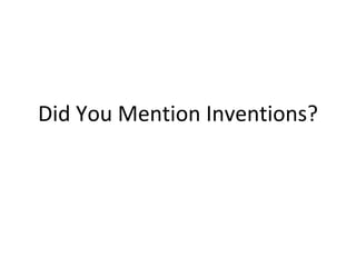 Did You Mention Inventions? 