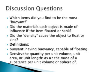 Blank piece of paper.Have you ever dropped a small item in a bowl of water and it sunk?Maybe you have dropped a larger item in a bowl of water and it floated?Have you ever wondered why certain items floated in water and why other items sink?Do you think how much an object weighs has anything to do with it sinking or floating?Sink It!
