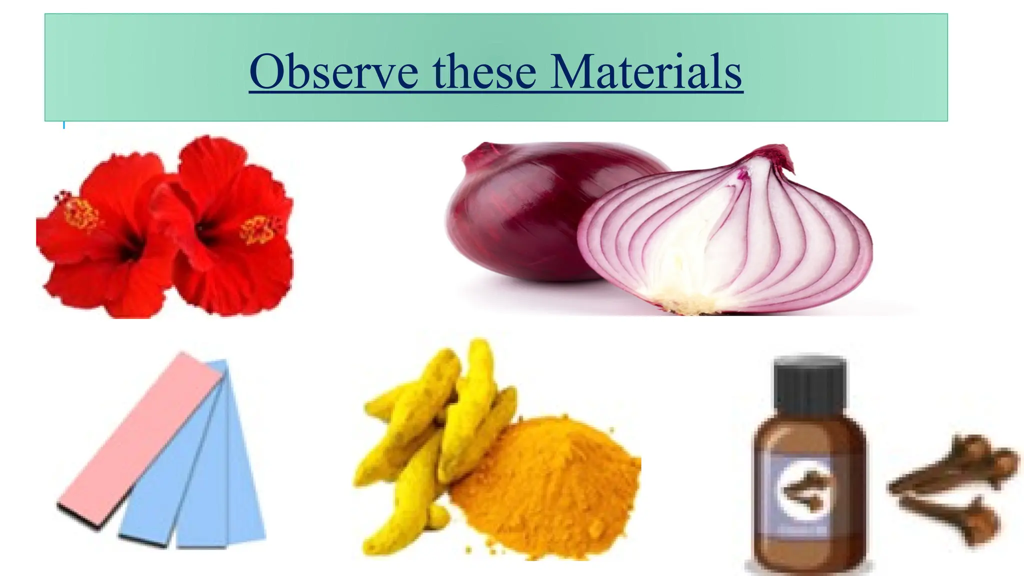Observe these Materials
 