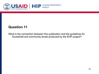 Question 11 <ul><li>What is the connection between this publication and the guidelines for household and community levels ...
