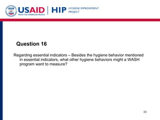 Question 16 <ul><li>Regarding essential indicators – Besides the hygiene behavior mentioned in essential indicators, what ...