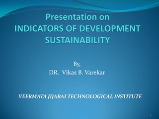 By,
DR. Vikas B. Varekar
VEERMATA JIJABAI TECHNOLOGICAL INSTITUTE
1
 
