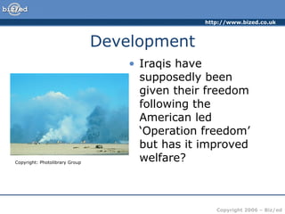 Development Iraqis have supposedly been given their freedom following the American led ‘Operation freedom’ but has it improved welfare? Copyright: Photolibrary Group 