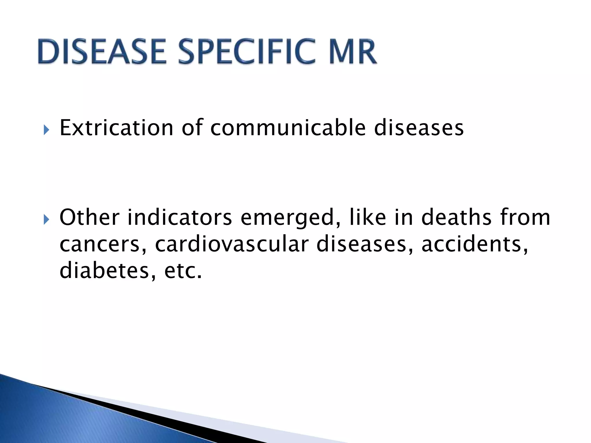  Extrication of communicable diseases
 Other indicators emerged, like in deaths from
cancers, cardiovascular diseases, accidents,
diabetes, etc.
 