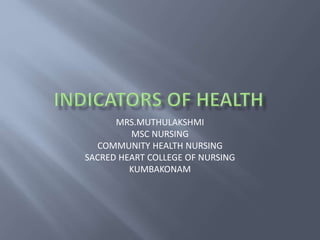 MRS.MUTHULAKSHMI
MSC NURSING
COMMUNITY HEALTH NURSING
SACRED HEART COLLEGE OF NURSING
KUMBAKONAM
 
