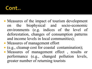  While all categories of indicators can be
valuable in supporting sustainable tourism,
the early warning indicators are f...