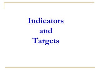 Indicators
and
Targets
 