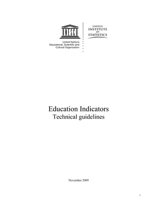 Education Indicators
 Technical guidelines




       November 2009



                        1
 