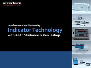 InterfaceWebinarWednesday
IndicatorTechnology
with Keith Skidmore & Ken Bishop
 