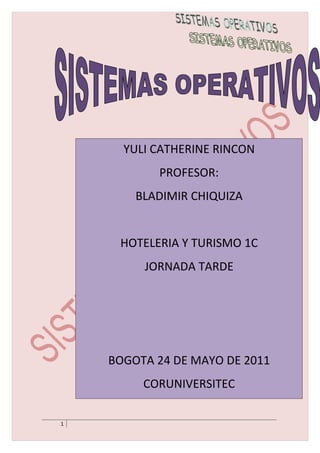 YULI CATHERINE RINCON
           PROFESOR:
        BLADIMIR CHIQUIZA


     HOTELERIA Y TURISMO 1C
         JORNADA TARDE




    BOGOTA 24 DE MAYO DE 2011
         CORUNIVERSITEC

1
 