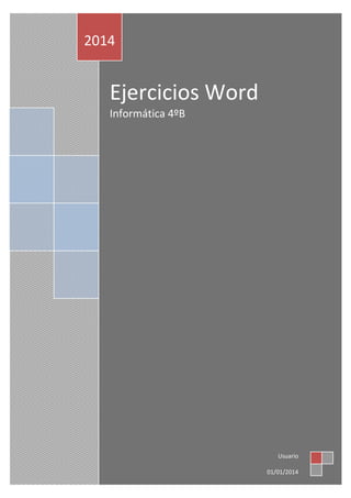 2014

Ejercicios Word
Informática 4ºB

Usuario
01/01/2014

 