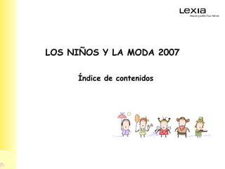LOS NIÑOS Y LA MODA 2007 Índice de contenidos 