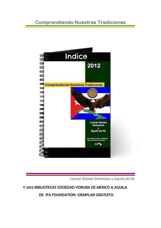 © 2012-BIBLIOTECAS SOCIEDAD YORUBA DE MEXICO & AGUILA
        DE IFA FOUNDATION- EJEMPLAR GRATUITO.
 