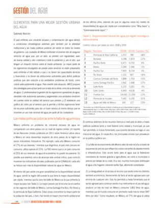 GESTIÓN DEL AGUA
Elementos para una mejor gestión urbana
del agua
Gabriela Alarcón

de los últimos años, además de que en algunos casos los niveles de
disponibilidad de agua per cápita son considerados como “Muy bajos” y
“Extremadamente bajos”.*

El país enfrenta una creciente escasez y contaminación del agua debido

Tabla 1. Disponibilidad natural del agua por región hidrológicoadministrativa

a condiciones climatológicas adversas pero también por la debilidad

(metros cúbicos per cápita por año), 2008 y 2030

institucional y las malas políticas públicas del sector en todos los niveles
de gobierno. Las ciudades de México enfrentan el enorme reto de asegurar
servicios de agua que, por un lado, se presten con regularidad, sean
de buena calidad y den cobertura a toda la población y, por el otro, que
tengan un impacto mínimo sobre el medio ambiente. La mayor parte de
los organismos encargados de prestar estos servicios no están preparados
para enfrentar el reto debido a que o no tienen las capacidades técnicas
y financieras o no tienen las atribuciones suficientes para definir políticas
públicas que den solución a los verdaderos problemas de fondo, como
cobrar adecuadamente el agua. Para revertir esta situación, IMCO propone
dos estrategias para actuar tanto por el lado de la oferta como de la demanda
de agua: 1) profesionalizar la gestión de los organismos operadores de agua,
dándoles más autonomía operativa y exigiéndoles una verdadera rendición
de cuentas sobre la calidad del servicio que prestan; y 2) establecer una
política de cobro por el servicio que le permita a dichos organismos tener
los recursos suficientes para dar un buen servicio al mismo tiempo que se
incentive un uso más racional del agua por parte de los ciudadanos.

Región
1
2
3
4
5
6
7
8
9
10
11
12
13

Nombre

2008 2030 Cambio (%)

Península de Baja California

1,257

780

-38%

Noroeste

3,208

2,819

-12%

Pacífico Norte

6,471

6,753

4%

Balsas

2,049

1,946

-5%

Pacífico Sur

7,955

8,154

3%

Río Bravo

1,101

907

-18%

Cuencas Centrales del Norte

1,898

1,703

-10%

Lerma Santiago Pacífico

1,642

1,448

-12%

Golfo Norte

5,155

5,001

-3%

Golfo Centro

9,969

9,618

-4%

Frontera Sur

24,043 21,039

-12%

Península de Yucatán

7,442

5,105

-31%

165

127

-23%

Aguas del Valle de México

*De acuerdo con el World Resources Institute, la clasificación de la disponibilidad de agua es:
Extremadamente baja (< a 1,000 m3/hab), Muy baja (1,000-2,000 m3/hab), Baja (2,000-5,000 m3/hab),
Media (5,000-10,000 m3/hab), Alta (10,000-20,000 m3/hab), Muy alta (> a 20,000 m3/hab).
Fuente: CONAGUA.

Las malas políticas públicas ante la falta de agua limpia
El continuo deterioro de los recursos hídricos a nivel país se debe a malas
México enfrenta un problema de creciente escasez de agua en

políticas públicas tanto a nivel federal como estatal y municipal, ya que

comparación con otros países con un nivel de ingreso similar. Un reporte

han permitido, e incluso fomentado, que durante décadas se haga un uso

de las Naciones Unidas publicado en 2011 sobre América Latina ubica

irracional del agua. En específico, los principales errores que prevalecen

a México en seria desventaja respecto de otros países de la región en

en la política pública son:

varios indicadores hidráulicos. Por ejemplo, cada año México consume
el 17% de sus reservas,1 mientras que Argentina, el país más cercano en

1) La falta de reconocimiento del altísimo valor de este recurso a través de

consumo, utiliza apenas el 3.5%. La FAO estima que si un país consume

esquemas de precios que reflejen los costos crecientes de abastecimiento

el 25% de sus reservas de agua el ecosistema no puede recuperarse. Es

e infraestructura. Esto ocurre tanto para el agua que la federación

posible que estemos cerca de alcanzar este umbral crítico, pues como lo

concesiona de manera gratuita a agricultores, así como a municipios a

muestran los indicadores oficiales publicados por la CONAGUA, cada año

precios por debajo de su costo. A su vez, muchos municipios distribuyen

se reduce aún más la disponibilidad natural de agua en México.

el agua a los hogares cobrando tarifas fijas, altamente subsidiadas.

Al interior del país existe una gran variabilidad en la disponibilidad natural

2) La desigualdad en el acceso al recurso que existe entre los distintos

de agua, siendo la región del sureste la que tiene la mayor disponibilidad

sectores económicos, favoreciendo de facto al sector agropecuario por

per cápita, mientras que la zona del Valle de México es la que enfrenta la

encima de cualquier otro. Esto ha permitido y hasta fomentado que el

mayor escasez (ver Tabla 1). La mayor presión por el recurso se encuentra

sector agropecuario continúe siendo muy ineficiente en el uso del agua:

en las regiones del Valle de México, Lerma-Santiago-Pacífico, Río Bravo y

producir un kilo de maíz en México consume 1,852 litros de agua,

la península de Baja California. Estas zonas concentran la mayor parte de

mientras que el mundo consume en promedio nada más la mitad (947

la población del país, o bien, han tenido el mayor crecimiento poblacional

litros por kilo).2 Como resultado, en México, el 77% del agua lo utiliza

140

EL MUNICIPIO UNA INSTITUCIÓN DISEÑADA PARA EL FRACASO

 