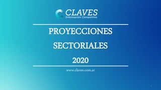 PROYECCIONES
SECTORIALES
2020
www.claves.com.ar
1
 