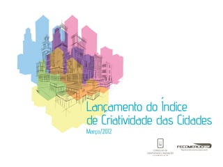 Lançamento do Índice
de Criatividade das Cidades
Março/2012
 