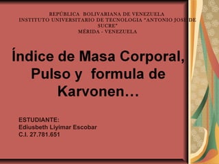 REPÚBLICA BOLIVARIANA DE VENEZUELA
INSTITUTO UNIVERSITARIO DE TECNOLOGIA “ANTONIO JOSE DE
SUCRE”
MÉRIDA - VENEZUELA
ESTUDIANTE:
Ediusbeth Liyimar Escobar
C.I. 27.781.651
 