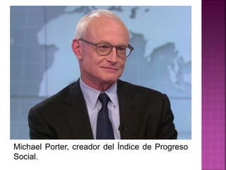 Michael Porter, creador del Índice de Progreso
Social.
 