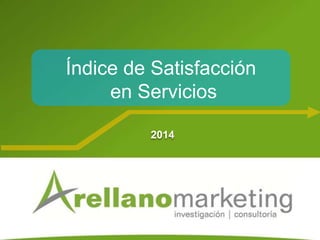 2014
Índice de Satisfacción
en Servicios
 