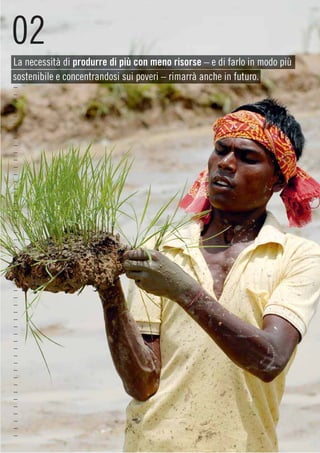 02
La necessità di produrre di più con meno risorse – e di farlo in modo più
sostenibile e concentrandosi sui poveri – rimarrà anche in futuro.
–
–
–
–
–
–
–
–
–
–
–
–
–
–
–
–
–
–
–
–
–
–
–
–
–
–
–
–
–
–
–
–
–
–
–
–
–
–
–
–
–
–
–
–
–
–
–
–
–
 