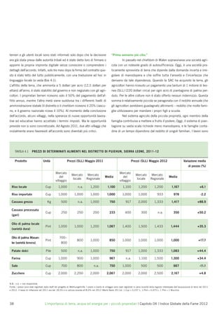 terrieri e gli utenti locali sono stati informati solo dopo che la decisione                                  “Prima avevamo più cibo.”
era già stata presa dalle autorità tribali ed è stato detto loro di ﬁrmare o                                              In passato nel chiefdom di Malen sopravviveva una società agri-
apporre la propria impronta digitale senza conoscere o comprendere i                                          cola con un notevole grado di autosufﬁcienza. Oggi, è una società pra-
dettagli dell’accordo. Infatti, solo tre mesi dopo la ﬁrma del contratto que-                                 ticamente sprovvista di terra che dipende dalla domanda incerta e irre-
sto è stato letto del tutto pubblicamente, con una traduzione ad hoc in                                       golare di manodopera e che soffre tutta l’ansietà e l’incertezza che
linguaggio locale (si veda Box 4.1).                                                                          derivano da tale dipendenza. Quando la SAC ha acquisito la terra, gli
L’afﬁtto della terra, che ammonta a 5 dollari per acro (12,5 dollari per                                      agricoltori hanno ricevuto un pagamento una tantum di 1 milione di leo-
ettaro) all’anno, è stato stabilito dal governo e non negoziato con gli agri-                                 nes (SLL) (220 dollari circa) per ogni acro di piantagione di palma per-
coltori. I proprietari terrieri ricevono solo il 50% del pagamento dell’af-                                   duto. Per le altre colture non è stato offerto nessun indennizzo. Questa
ﬁtto annuo, mentre l’altra metà viene suddivisa tra i differenti livelli di                                   somma è relativamente piccola se paragonata con il reddito annuale che
amministrazione statale (il distretto e il chiefdom ricevono il 20% ciascu-                                   gli agricoltori avrebbero guadagnato altrimenti – reddito che molte fami-
no, e il governo nazionale riceve il 10%). Al momento della conclusione                                       glie utilizzavano per mandare i propri ﬁgli a scuola.
dell’accordo, alcuni villaggi, nella speranza di nuove opportunità lavora-                                                Nel sistema agricolo della piccola proprietà, ogni membro della
tive ed educative hanno accettato i termini imposti. Ma le opportunità                                        famiglia contribuiva a mettere a frutto il podere. Oggi, il sistema di pian-
previste non si sono concretizzate. Ad Agosto 2011, due altri villaggi che                                    tagione su vasta scala richiede meno manodopera, e le famiglie conta-
inizialmente erano favorevoli all’accordo sono diventati più critici.                                         dine di un tempo dipendono dal reddito di singoli familiari. I lavori sono




     TAVOLA 4.1         PREZZI DI DETERMINATI ALIMENTI NEL DISTRETTO DI PUJEHUN, SIERRA LEONE, 2011-12

     Prodotto                       Unità                     Prezzi (SLL) Maggio 2011                                               Prezzi (SLL) Maggio 2012                                Variazione media
                                                                                                                                                                                                  di prezzo (%)

                                                  Mercato                                                              Mercato
                                                                   Mercato          Mercato                                              Mercato          Mercato
                                                      del                                              Media               del                                               Media
                                                                    locale         Regionale                                              locale         Regionale
                                                  villaggio                                                            villaggio
  Riso locale                          Cup           1,000                n.a.         1,200              1,100            1,100            1,200            1,200              1,167                         +6.1

  Riso importato                       Cup           1,000            1,000            1,000              1,000           1,000             1,000               933               978                          -2.2

  Cassava grezza                        Kg              500               n.a.         1,000                750               917           2,000            1,333              1,417                       +88.9

  Cassava processata
                                       Cup              250              250              200               233              400               300               n.a.             350                       +50.2
  (gari)

  Olio di palma locale
                                       Pint          1,000            1,000            1,200              1,067           1,400             1,500            1,433             1,444                        +35.3
  (varietà dura)

  Olio di palma Masan-                                700–
                                       Pint                              800           1,000                850           1,000             1,000            1,000             1,000                         +17.7
  ke (varietà tenera)                                  800

  Patate dolci                         Pile            500                n.a.         1,000                750               917           1,000            1,333             1,083                        +44.4

  Farina                               Cup          1,000                900           1,000                967               n.a.          1,100            1,500             1,300                        +34.4

  Sale                                 Cup              700              800               n.a.             750           1,000                500              500               667                         -11.1

  Zucchero                             Cup          2,000             2,200            2,000             2,067            2,000            2,000             2,500              2,167                         +4.8


N.B.: n.d. = non disponibile.
Fonte: i prezzi sono stati registrati dallo staff del progetto di Welthungerhilfe. I prezzi a livello di villaggio sono stati registrati in varie località della regione interessata dall’acquisizione di terra nel 2011
e 2012. Il tasso di inﬂazione nel 2011 era del 18,5% e si calcola scenda all’8,5% nel 2012 (World Bank 2011a). 1 Cup = 0,237 L; 1 Pint = 0,473 L; 1 Pile = 1 Mucchio




38                                    L’importanza di terra, acqua ed energia per i piccoli proprietari | Capitolo 04 | Indice Globale della Fame 2012
 