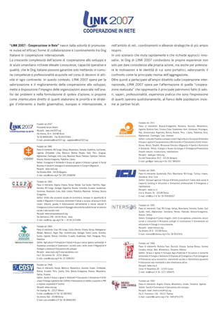“LINK 2007 - Cooperazione in Rete” nasce dalla volontà di promuove-                                       nell’ambito di reti, coordinamenti e alleanze strategiche di più ampio
re nuove ed efﬁcaci forme di collaborazione e coordinamento tra Ong                                       respiro.
Italiane di cooperazione internazionale.                                                                  In uno scenario che muta rapidamente e che richiede approcci inno-
La crescente complessità dell’azione di cooperazione allo sviluppo e                                      vativi, le Ong di LINK 2007 condividono le proprie esperienze non
di aiuto umanitario richiede elevate conoscenze, capacità operative e                                     solo per dare consistenza alla propria azione, ma anche per potenzia-
qualità, che le Ong italiane possono garantire solo mettendo in comu-                                     re le motivazioni e le identità di cui sono portatrici, valorizzando il
ne competenze e professionalità acquisite nel corso di decenni di atti-                                   confronto come la principale risorsa dell’aggregazione.
vità in ogni continente. In questo contesto, LINK 2007 opera per la                                       Oltre quindi a partecipare all’ampio dibattito sulla cooperazione inter-
valorizzazione e il miglioramento della cooperazione allo sviluppo;                                       nazionale, LINK 2007 opera per l’affermazione di quella “coopera-
mette a disposizione l’impegno delle organizzazioni associate nell’ana-                                   zione realizzata” che rappresenta il principale patrimonio fatto di valo-
lisi dei problemi e nella formulazione di ipotesi d’azione; si propone                                    ri, saperi, professionalità, esperienza pratica che sono l’espressione
come interlocutore diretto di quanti elaborano le priorità e le strate-                                   di quanti operano quotidianamente, al ﬁanco delle popolazioni insie-
gie d’intervento a livello governativo, europeo e internazionale, e                                       me ai partner locali.




                                                                                                                              Fondato nel 1971
                    Fondato nel 2007
                                                                                                                              Paesi di intervento: Bosnia-Erzegovina, Romania, Burundi, Mozambico,
                    Presidente Arturo Alberti
                                                                                                                              Uganda, Burkina Faso, Tunisia, Cuba, Guatemala, Haiti, Honduras, Nicaragua,
                    Recapiti: www.link2007.org
                                                                                                                              Rep. Domenicana, Argentina, Bolivia, Brasile, Peru, Libano, Palestina, Siria,
                    Via Aniene, 26 A - 00198 Roma
                                                                                                                              Afghanistan, Cambogia, Laos, Vietnam
                    Tel 06 89681083 – Fax 06 85374364
                                                                                                                              Settori: Lotta alla Povertà e sviluppo rurale • Agricoltura e Sicurezza Alimentare
                    E-mail: presidenza@link2007.org – segreteria@link2007.org
                                                                                                                              • Acqua e Igiene • Cooperativismo e Microcredito • Educazione e Diritti Umani:
                                                                                                                              Donne, Minori, Disabili, Minoranze Etniche e Migrazioni • Sanità e Nutrizione
                    Fondato nel 1985
                                                                                                                              • Ambiente, Riﬁuti, Energia e Nuove tecnologie • Emergenza/Prevenzione
                    Paesi di intervento: RD Congo, Kenya, Mozambico, Somalia, Sudafrica, Sud Sudan,
                                                                                                                              disastri naturali: ricostruzione, riabilitazione
                    Uganda, Zimbabwe, Libia, Marocco, Bolivia, Brasile, Haiti, Peru, Uruguay,
                                                                                                                              Recapiti: www.gvc-italia.org
                    Afghanistan, Cambogia, India, Laos, Myanmar, Nepal, Pakistan, Tajikistan, Vietnam,
                                                                                                                              Via dell’Osservanza 35/2 - 40136 Bologna
                    Albania, Bosnia Erzegovina, Palestina, Libano.
                                                                                                                              E-mail: gvc@gvc-italia.org • Tel. 051 585604
                    Settori: Emergenza • Ambiente • Acqua ed igiene • Infanzia e giovani • Social
                    Business • Salute • Campagne di sensibilizzazione in Europa • Migrazioni
                    Recapiti: www.cesvi.org
                                                                                                                              Fondato nel 1966
                    Via Broseta 68/A - 24128 Bergamo
                                                                                                                              Paesi di intervento: Guatemala, Peru, Mauritania, RD Congo, Tunisia, Libano,
                    E-mail: cesvi@cesvi.org • Tel. 035 2058058
                                                                                                                              Giordania, Siria, Cina
                                                                                                                              Settori: Sviluppo agricolo • Acqua • Attività produttive • Tutela della salute •
                    Fondato nel 1983
                                                                                                                              Capacity building • Istruzione e formazione professionale • Emergenza e
                    Paesi di intervento: Algeria, Etiopia, Kenya, Malawi, Sud Sudan, Namibia, Niger,
                                                                                                                              riabilitazione
                    Somalia, RD Congo, Senegal, Argentina, Brasile, Colombia, Ecuador, Guatemala,
                                                                                                                              Recapiti: www.icu.it
                    Honduras, Venezuela, Cuba, Haiti, Libano, Palestina, Myanmar, Armenia, Bosnia
                                                                                                                              V.le G. Rossini 26 - 00198 Roma
                    Erzegovina,
                                                                                                                              E-mail: info@icu.it • Tel. 06 93938367
                    Settori: Diritto alla sicurezza sociale ed economica: sviluppo di opportunità di
                    reddito • Migrazioni • Sicurezza alimentare • Salute e accesso all’acqua • Diritti
                    umani: infanzia, giovani • Valorizzazione dell’ambiente e risorse naturali •
                                                                                                                              Fondata nel 1992
                    Emergenza e prima ricostruzione • Appoggio alle politiche pubbliche per la coesione
                                                                                                                              Paesi di intervento: Ciad, RD Congo, Kenya, Mauritania, Somalia, Sudan, Sud
                    sociale e alla società civile
                                                                                                                              Sudan, Haiti, Afghanistan, Giordania, Yemen, Pakistan, Bosnia-Erzegovina,
                    Recapiti: www.sviluppodeipopoli.org
                                                                                                                              Kosovo, Serbia
                    Via Germanico 198 - 00192 Roma - Italia
                                                                                                                              Settori: Emergenza • Campi rifugiati, centri di accoglienza, protezione, servizi
                    E-mail: cisp@cisp-ngo.org • Tel. + 39 06 3215498
                                                                                                                              sociali e comunitari • Rimpatrio profughi e ricostruzione • Sminamento ed
                                                                                                                              educazione • Dialogo e riconciliazione
                    Fondato nel 1965
                                                                                                                              Recapiti: www.intersos.org
                    Paesi di intervento: Ciad, RD Congo, Costa d’Avorio, Etiopia, Kenya, Madagascar,
                                                                                                                              Via Aniene 26 A - 00198 Roma
                    Malawi, Marocco, Niger, Rep. Centrafricana, Senegal, Sierra Leone, Somalia,
                                                                                                                              E-mail: intersos@intersos.org • Tel. 06 8537431
                    Sudan, Uganda, Bolivia, Colombia, Ecuador, Guatemala, Haiti, Paraguay, Peru,
                    Palestina
                    Settori: Agricoltura • Formazione • Salute • Acqua e servizi igienico-ambientali •                        Fondato nel 1966
                    Assistenza umanitaria • Governance / società civile / diritti umani • Migrazione •                        Paesi di intervento: Burkina Faso, Burundi, Etiopia, Guinea Bissau, Guinea
                    Sostegno a distanza • Educazione allo sviluppo                                                            Conakry, Kenya, Mali, Mozambico, Tanzania, Albania
                    Recapiti: www.coopi.org • coopi.wordpress.com                                                             Settori: Acqua e Igiene • Sviluppo Agro-Pastorale • Sicurezza e sovranità
                    Via F. De Lemene 50 - 20151 Milano                                                                        alimentare • Energia e Ambiente • Risposta all’Emergenza e Post-emergenza
                    E-mail: coopi@coopi.org • Tel. 02 3085057                                                                 • Promozione socio-economica: inserimento sociale e imprenditoria giovanile
                                                                                                                              • Educazione alla mondialità e alla cittadinanza attiva
                    Fondato nel 1968                                                                                          Recapiti: www.lvia.it
                    Paesi di intervento: Kenya, Marocco, Mozambico, Somalia, Sudan, Zimbabwe,                                 Corso IV Novembre 28 - 12100 Cuneo
                    Bolivia, Ecuador, Peru, Libano, Siria, Bosnia Erzegovina, Kosovo, Macedonia,                              E-mail: lvia@lvia.it • Tel. 0171 696975
                    Serbia, Oceania
                    Settori: Sanità • Acqua e Igiene • Ambiente • Educazione e formazione • Diritti
                    umani • Dialogo e gestione del conﬂitto • Generazione di reddito e supporto a PMI                         Fondata nel 1950
                    e imprese cooperative • Turismo                                                                           Paesi di intervento: Angola, Etiopia, Mozambico, Sudan, Tanzania, Uganda
                    Recapiti: www.cosv.org                                                                                    Settori: Sanità • Formazione • Educazione allo sviluppo
                    Via Soperga 36 - 20127 Milano                                                                             Recapiti: www. mediciconlafrica.org
                    E-mail: cosv@enter.it • Tel. 02 2822852                                                                   Via S. Francesco 126 - 35121 Padova
                    Via Aniene 26A - 00198 Roma                                                                               E-mail: cuamm@cuamm.org • Tel. 049 8751279
                    E-mail: cosv.roma@tin.it • Tel. 06 89681083
 