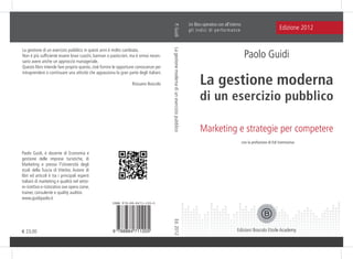 P. Guidi

Rossano Boscolo

La gestione moderna di un esercizio pubblico

La gestione di un esercizio pubblico in questi anni è molto cambiata.
Non è più sufficiente essere bravi cuochi, barman o pasticcieri, ma è ormai necessario avere anche un approccio manageriale.
Questo libro intende fare proprio questo, cioé fornire le opportune conoscenze per
intraprendere o continuare una attività che appassiona la gran parte degli italiani.

Un libro operativo con all’interno
gli indici di performance

Edizione 2012

Paolo Guidi

La gestione moderna

di un esercizio pubblico
Marketing e strategie per competere
con la prefazione di Edi Sommariva

Paolo Guidi, è docente di Economia e
gestione delle imprese turistiche, di
Marketing e presso l'Università degli
studi della Tuscia di Viterbo. Autore di
libri ed articoli è tra i principali esperti
italiani di marketing e qualità nel settore ricettivo e ristorativo ove opera come,
trainer, consulente e quality auditor.
www.guidipaolo.it
ISBN 978-88-8471-120-5

9 788884 711205

Ed. 2012

€ 23,00

Edizioni Boscolo Etoile Academy

 