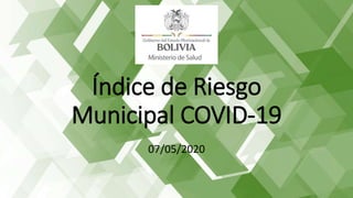 Índice de Riesgo
Municipal COVID-19
07/05/2020
 
