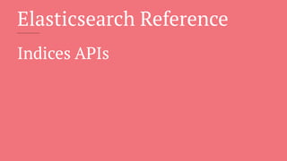 Elasticsearch Reference
Indices APIs
 