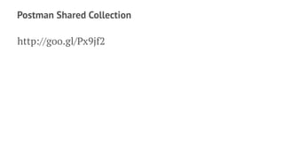 Postman Shared Collection
http://goo.gl/Px9jf2
 