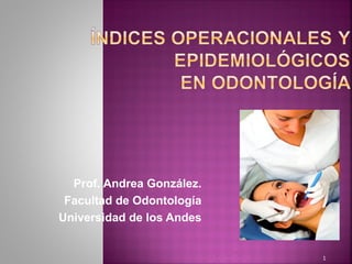 Prof. Andrea González.
Facultad de Odontología
Universidad de los Andes
1
 