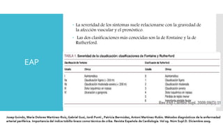EAP
 La severidad de los síntomas suele relacionarse con la gravedad de
la afección vascular y el pronóstico.
 Las dos clasificaciones más conocidas son la de Fontaine y la de
Rutherford.
 