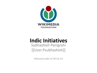 Indic Initiatives
Subhashish Panigrahi
[[User:Psubhashish]]

  Released under CC-BY-SA 3.0
 