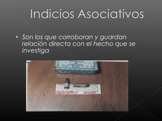 •

Son los que corroboran y guardan
relación directa con el hecho que se
investiga

 